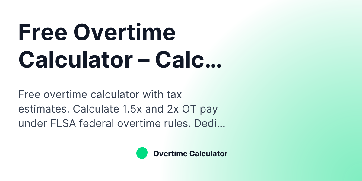 Free Overtime Calculator – Calculate OT Pay Instantly